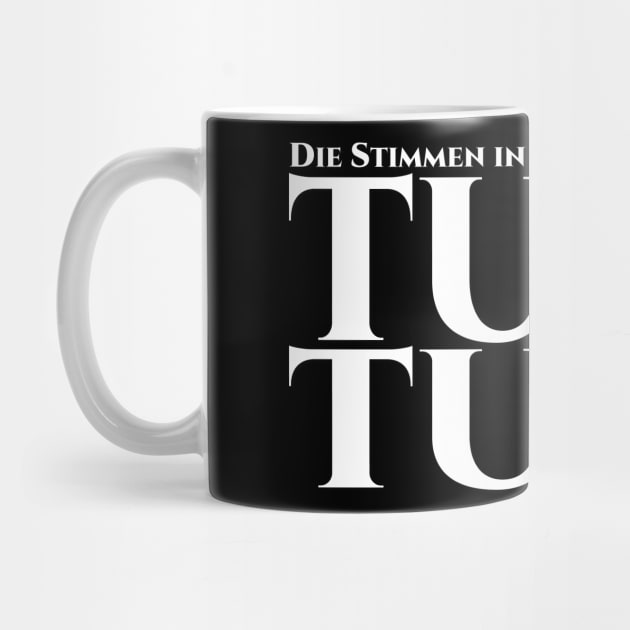 Die Stimmen in meinem Kopf sagen, tu es, tu es by pASob